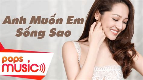 bảo anh anh muốn em sống sao